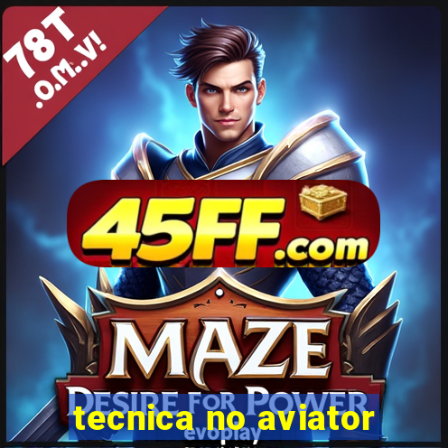 tecnica no aviator